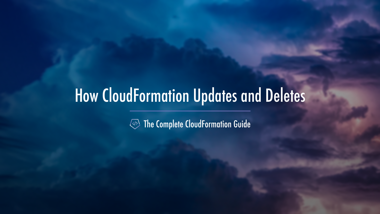 The Complete CloudFormation Guide How CloudFormation Does Updates and Deletes