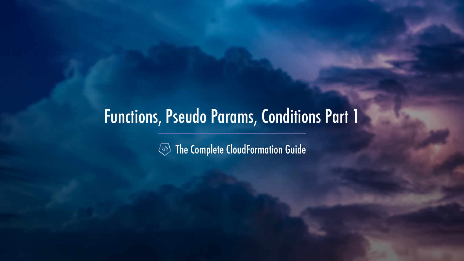 The Complete CloudFormation Guide Functions Pseudo Parameters Conditions
