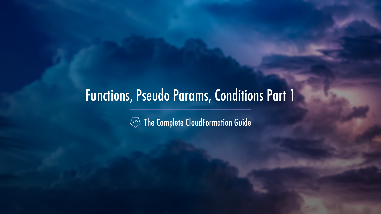 The Complete CloudFormation Guide: Functions, Pseudo Parameters, & Conditions Part 1