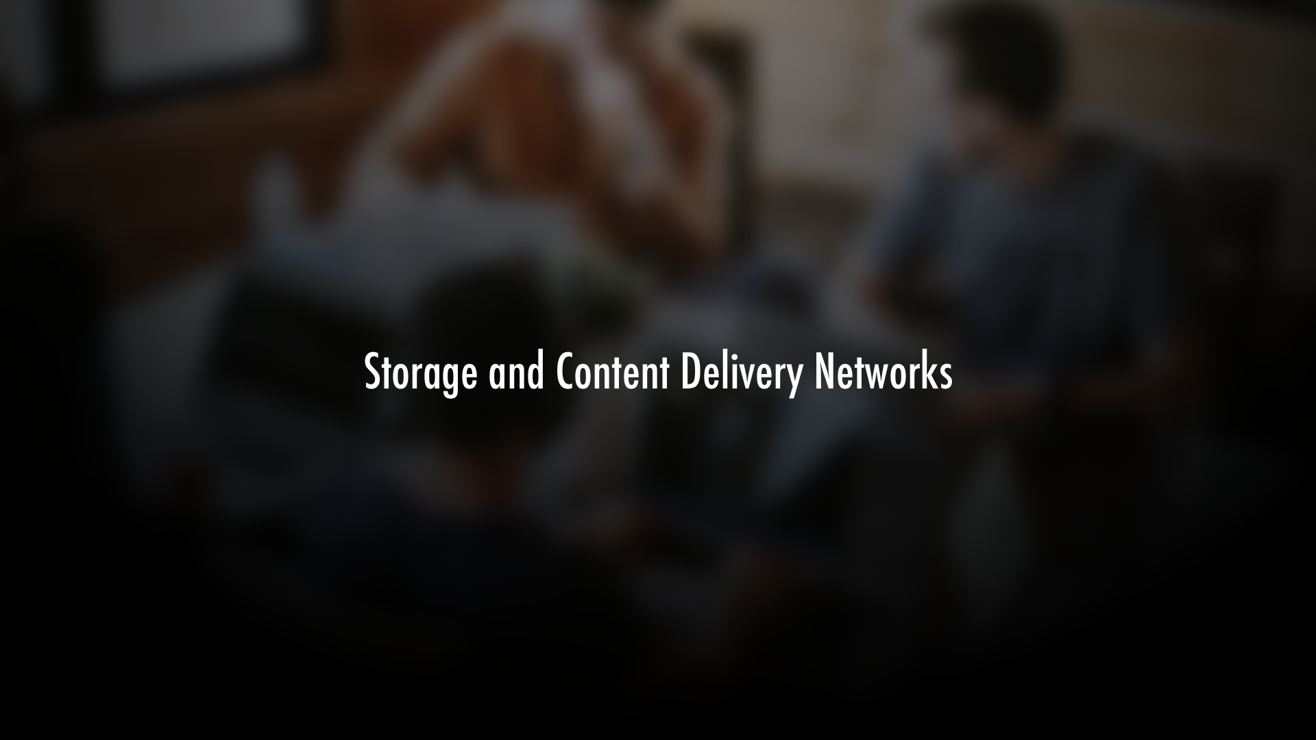 Understanding Modern Cloud Architecture on AWS: Storage and Content Delivery Networks